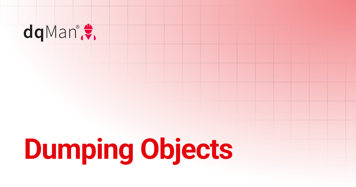 Dumping Objects | 24.3 - Veeva Vault Edition | dqMan Documentation