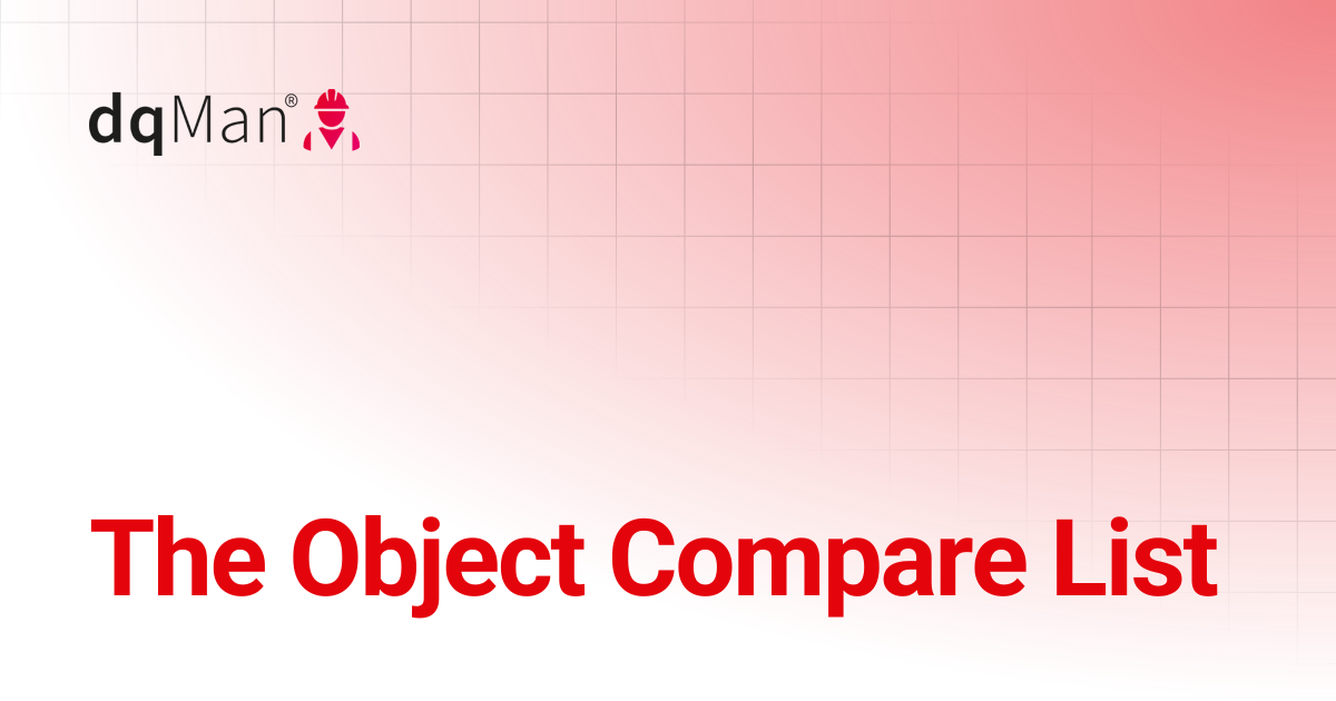 The Object Compare List | 24.3 - Veeva Vault Edition | dqMan Documentation