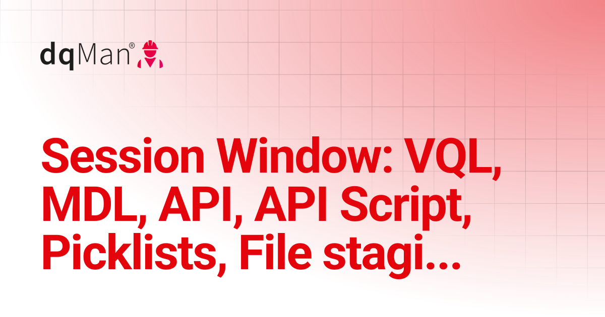 Session Window: VQL, MDL, API, API Script, Picklists, File staging | 26 ...